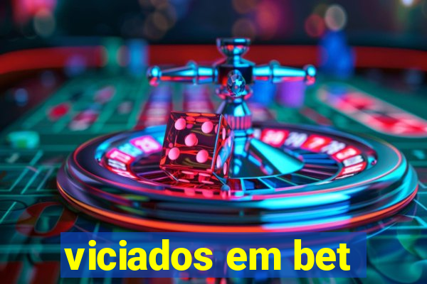 viciados em bet